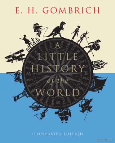 A Little History of the World: Illustrated Edition (Little Histories) - E.H. Gombrich [KSIĄŻKA]