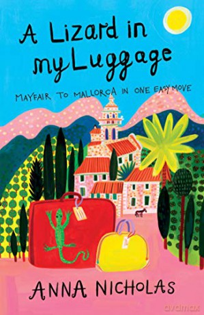 A Lizard in My Luggage (Anna Nicholas Mallorca Travel Series Book 1): Mayfair to Mallorca in One Easy Move - Anna Nicholas [KSIĄŻKA]