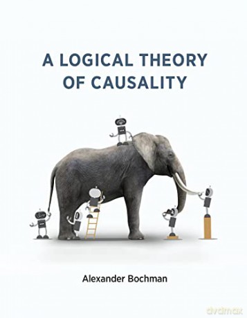 A Logical Theory of Causality - Alexander Bochman [KSIĄŻKA]
