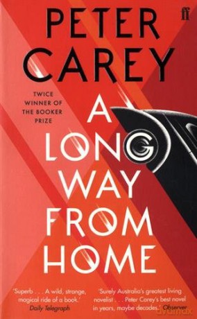 A Long Way From Home: Peter Carey - Peter Carey [KSIĄŻKA]