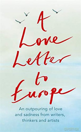 A Love Letter to Europe: An outpouring of sadness and hope - Mary Beard, Shami Chakrabati, Sebastian Faulks, Neil Gaiman, Ruth Jones, J.K. Rowling, Sandi Toksvig and others - Frank Cottrell Boyce [KSIĄŻKA]
