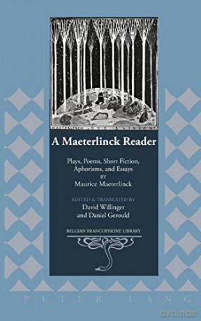 A Maeterlinck Reader; Plays, Poems, Short Fiction, Aphorisms, and Essays by Maurice Maeterlinck - Edited and Translated by David Willinger and Daniel Gerould (24) (Belgian Francophone Library) - David Willinger [KSIĄŻKA]