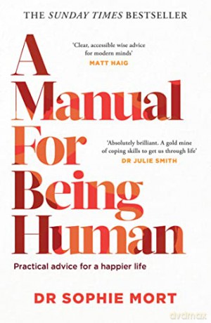 A Manual for Being Human: THE SUNDAY TIMES BESTSELLER - Dr Sophie Mort [KSIĄŻKA]