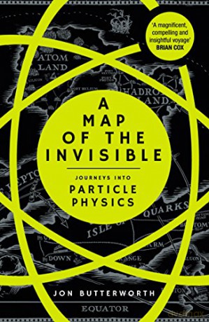 A Map of the Invisible: Journeys into Particle Physics - Jon Butterworth [KSIĄŻKA]