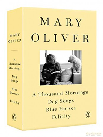 A Mary Oliver Collection: A Thousand Mornings, Dog Songs, Blue Horses, and Felicity - Mary Oliver [KSIĄŻKA]