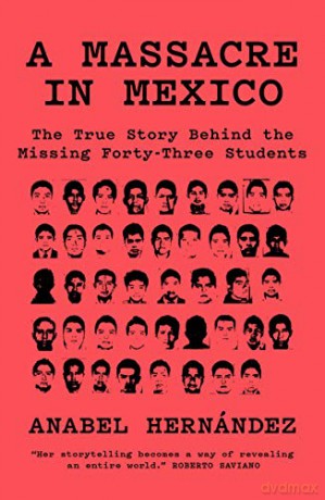 A Massacre in Mexico: The True Story behind the Missing Forty-Three Students - Anabel Hernández [KSIĄŻKA]
