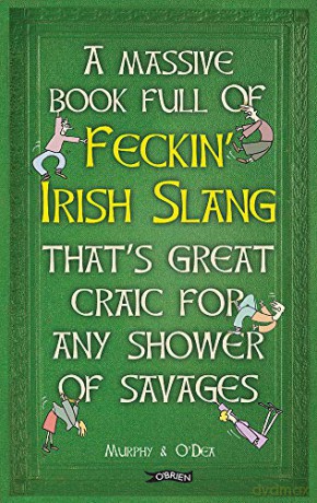 A Massive Book Full of FECKIN' IRISH SLANG that's Great Craic for Any Shower of Savages (The Feckin' Collection) - Colin Murphy [KSIĄŻKA]