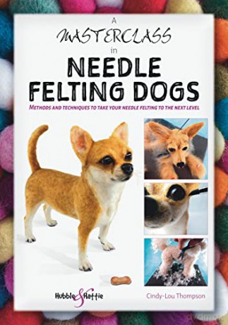 A Masterclass in needle felting dogs: Methods and Techniques to Take Your Needle Felting to the Next Level - Cindy-Lou Thompson [KSIĄŻKA]