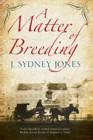 A Matter of Breeding: A Mystery Set in Turn-of-the-Century Vienna: 5 (A Viennese Mystery) - J. Sydney Jones [KSIĄŻKA]