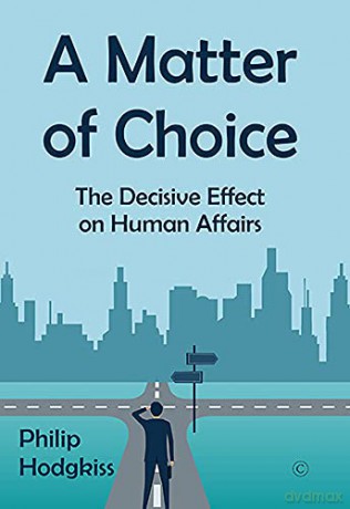 A Matter of Choice: The Decisive Effect on Human Affairs - Philip Hodgkiss [KSIĄŻKA]