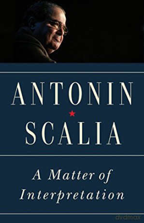 A Matter of Interpretation: Federal Courts and the Law (The University Center for Human Values Series): Federal Courts and the Law - New Edition: 47 - Antonin Scalia [KSIĄŻKA]