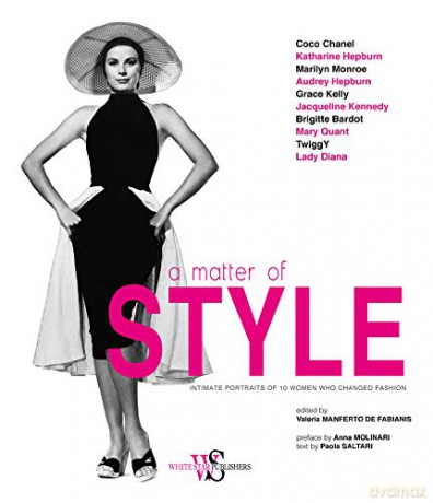 A Matter of Style: Intimate Portraits of 10 Women Who Changed Fashion - Paola Saltari [KSIĄŻKA]