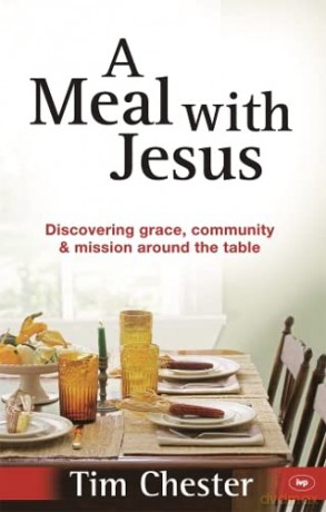 A Meal With Jesus: Discovering Grace, Community And Mission Around The Table - Dr Tim Chester [KSIĄŻKA]