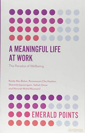 A Meaningful Life at Work: The Paradox of Wellbeing (Emerald Points) - Raida Abu Bakar [KSIĄŻKA]