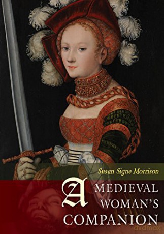A Medieval Woman's Companion: Women's Lives in the European Middle Ages - Susan Signe Morrison [KSIĄŻKA]