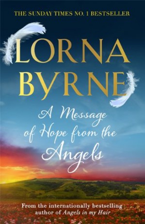 A Message of Hope from the Angels: The Sunday Times No. 1 Bestseller - Lorna Byrne [KSIĄŻKA]
