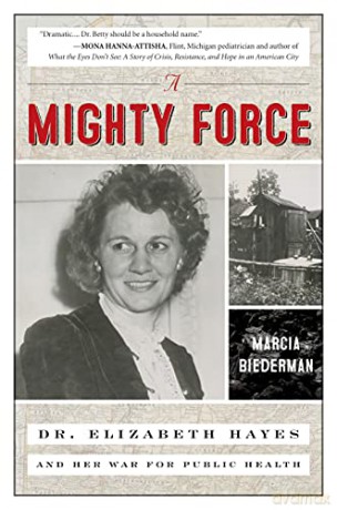 A Mighty Force: Dr. Elizabeth Hayes and Her War for Public Health - Marcia Biederman [KSIĄŻKA]