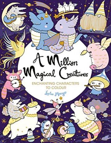 A Million Magical Creatures: Enchanting Characters to Colour (A Million Creatures to Colour) - Lulu Mayo [KSIĄŻKA]
