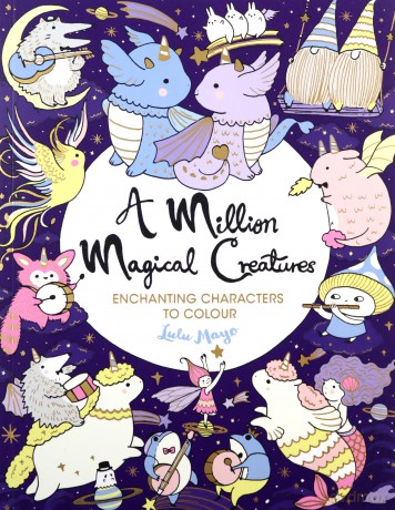 A Million Magical Creatures: Enchanting Characters to Colour (A Million Creatures to Colour) - Lulu Mayo [KSIĄŻKA]