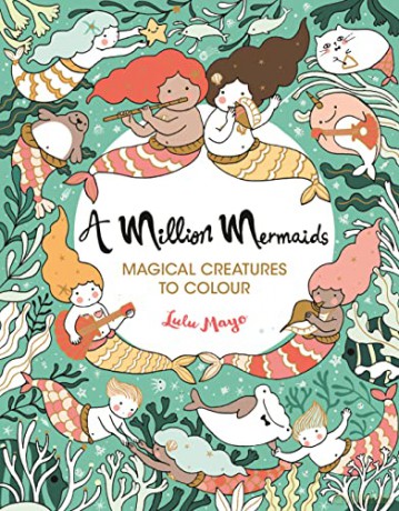 A Million Mermaids: Magical Creatures to Colour (A Million Creatures to Colour) - Lulu Mayo [KSIĄŻKA]