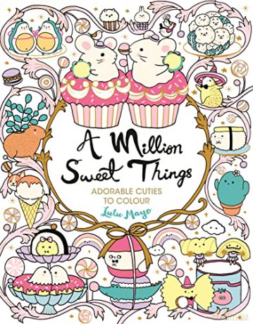 A Million Sweet Things: Adorable Cuties to Colour (A Million Creatures to Colour) - Lulu Mayo [KSIĄŻKA]