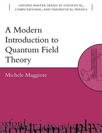 A Modern Introduction to Quantum Field Theory: 12 (Oxford Master Series in Physics) - Michele Maggiore [KSIĄŻKA]