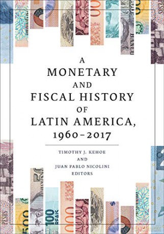 A Monetary and Fiscal History of Latin America, 19602017 - Juan Pablo Nicolini [KSIĄŻKA]