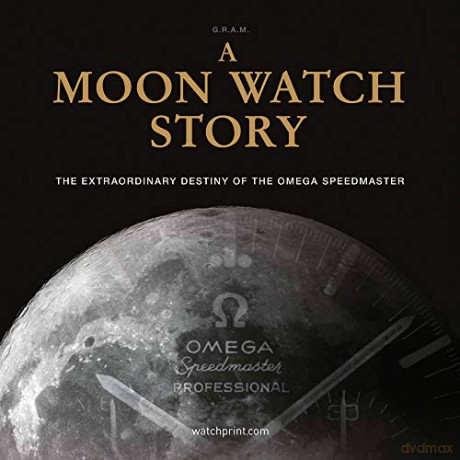 A Moon Watch Story: The Extraordinary Destiny of the Omega Speedmaster (Watch Stories Collection) - G.R.A.M (Collective) [KSIĄŻKA]
