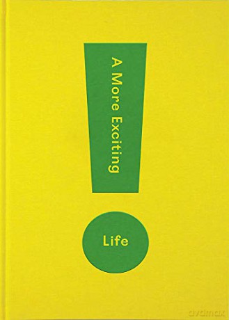 A More Exciting Life: A Guide to Greater Freedom, Spontaneity and Enjoyment - The School of Life [KSIĄŻKA]