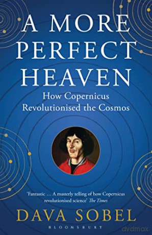 A More Perfect Heaven: How Copernicus Revolutionised the Cosmos - Dava Sobel [KSIĄŻKA]