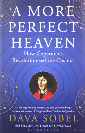 A More Perfect Heaven: How Copernicus Revolutionised the Cosmos - Dava Sobel [KSIĄŻKA]