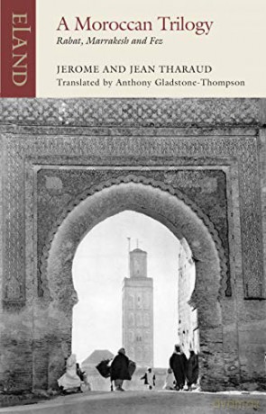 A Moroccan Trilogy: Rabat, Marrakesh and Fez (Eland classics) - Jean Tharaud [KSIĄŻKA]