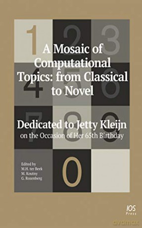 A Mosaic of Computational Topics- from Classical to Novel: Dedicated to Jetty Kleijn on the Occasion of Her 65th Birthday - M. H. Ter Beek [KSIĄŻKA]