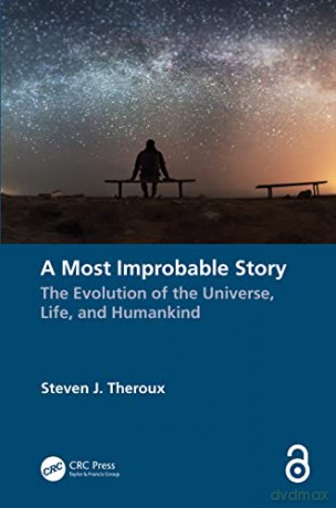 A Most Improbable Story: The Evolution of the Universe, Life, and Humankind - Steven J. Theroux [KSIĄŻKA]