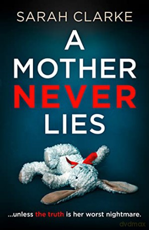 A Mother Never Lies: A gripping 2021 psychological thriller that will keep you hooked until the last page! - Sarah Clarke [KSIĄŻKA]