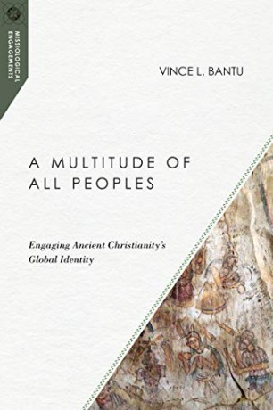 A Multitude of All Peoples: Engaging Ancient Christianity's Global Identity (Missiological Engagements) - Vince L. Bantu [KSIĄŻKA]