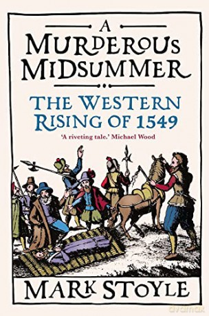 A Murderous Midsummer: The Western Rising of 1549 - Mark Stoyle [KSIĄŻKA]