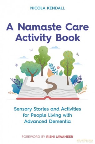 A Namaste Care Activity Book: Sensory Stories and Activities for People Living with Advanced Dementia - Nicola Kendall [KSIĄŻKA]