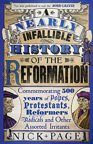 A Nearly Infallible History of the Reformation: Commemorating 500 years of Popes, Protestants, Reformers, Radicals and Other Assorted Irritants - Nick Page [KSIĄŻKA]