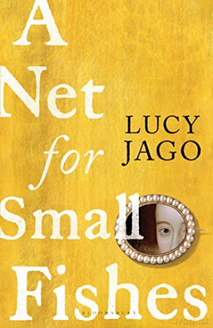 A Net for Small Fishes: 'The Thelma and Louise of the seventeenth century' Lawrence Norfolk - Lucy Jago [KSIĄŻKA]