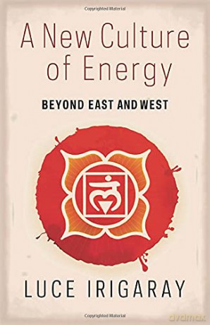 A New Culture of Energy: Beyond East and West - Luce Irigaray [KSIĄŻKA]