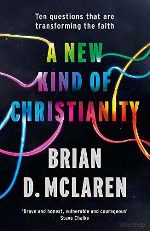 A New Kind of Christianity: Ten questions that are transforming the faith - Brian D. Mclaren [KSIĄŻKA]
