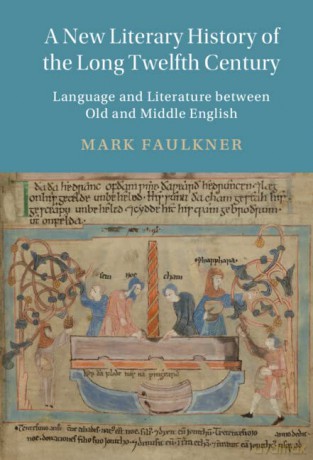 A New Literary History of the Long Twelfth Century: Language and Literature between Old and Middle English: 118 (Cambridge Studies in Medieval Literature, Series Number 118) - Mark Faulkner [KSIĄŻKA]