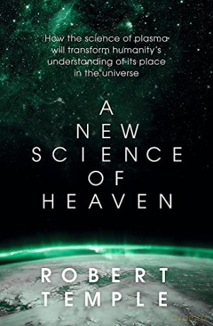 A New Science of Heaven: How the new science of plasma physics is shedding light on spiritual experience - Robert Temple [KSIĄŻKA]