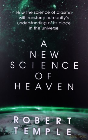 A New Science of Heaven: How the new science of plasma physics is shedding light on spiritual experience - Robert Temple [KSIĄŻKA]
