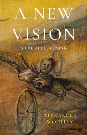 A New Vision: A Fresh Beginning - Alexander Woolley [KSIĄŻKA]