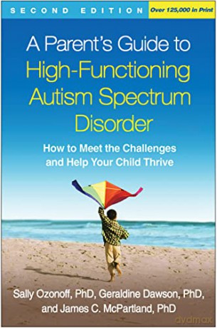 A Parent's Guide to High-Functioning Autism Spectrum Disorder: How to Meet the Challenges and Help Your Child Thrive - Sally Ozonoff [KSIĄŻKA]