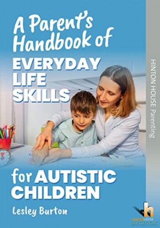 A Parent's Handbook of Everyday Life Skills for Autistic Children: Strategies and routines - Lesley Burton [KSIĄŻKA]