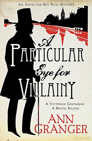 A Particular Eye for Villainy (Inspector Ben Ross Mystery 4): A gripping Victorian mystery of secrets, murder and family ties - Ann Granger [KSIĄŻKA]