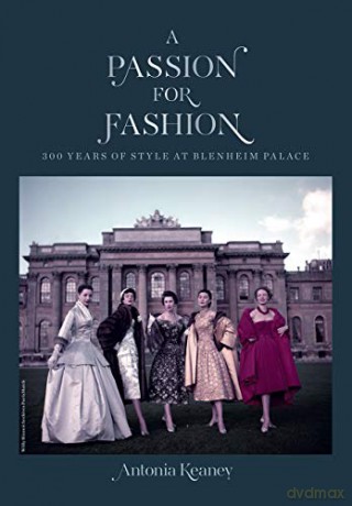 A Passion for Fashion: 300 Years of Style at Blenheim Palace - Antonia Keaney [KSIĄŻKA]